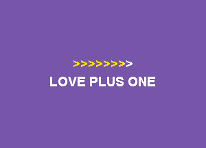 ) ? )

LOVE PLUS ONE