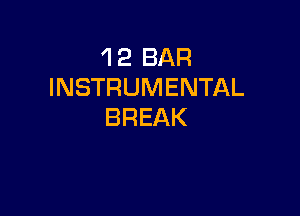 'l 2 BAR
INSTRUMENTAL

BREAK