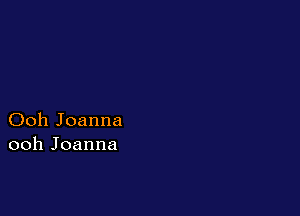 Ooh Joanna
ooh Joanna