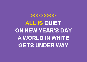 i888a'b b

ALL IS QUIET
ON NEW YEAR'S DAY

A WORLD IN WHITE
GETS UNDER WAY