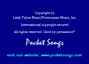 COPW'isht (OJ
Littlc Tyboc Musichomunnm' Music, Inc.

Inmn'onsl copyright Bocuxcd

All rights named. Used by pmnisbion

Doom 50W

visit our websitez m.pocketsongs.com