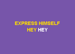 EXPRESSFMWSELF

HEYHEY