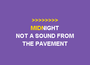 b  y p
MIDNIGHT

NOT A SOUND FROM
THE PAVEMENT