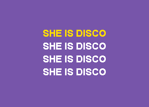 SHE IS DISCO
SHE IS DISCO

SHE IS DISCO
SHE IS DISCO