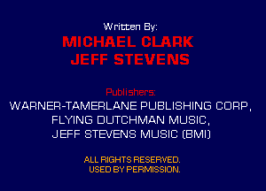 Written Byi

WARNER-TAMERLANE PUBLISHING CORP,
FLYING DUTCHMAN MUSIC,
JEFF STEVENS MUSIC EBMIJ

ALL RIGHTS RESERVED.
USED BY PERMISSION.