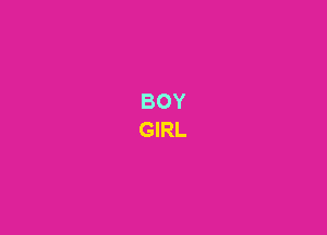 BOY
GIRL