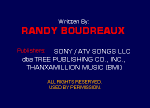 Written Byz

SONY lATV SONGS LLC
dba TREE PUBLISHING CO, INC.
THANXAMILLIDN MUSIC (BMIJ

ALL RIGHTS RESERVED
USED BY PERMISSION