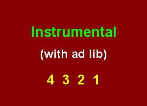 Instrumental

(with ad lib)
4 3 2 1