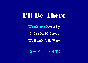 I'll Be There

Words and Munc by
B Gordy, H. Dam,
W Hutch 3x B Went

Key FTime 412