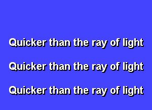 Quicker than the ray of light

Quicker than the ray of light

Quicker than the ray of light