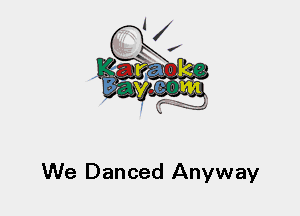 We Danced Anyway