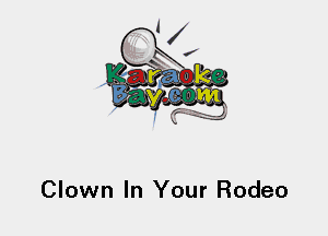 Clown In Your Rodeo