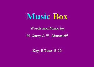 Music Box

Worda and Muuc by

M,Camy6cW Afm1cff

KcyETimc 500