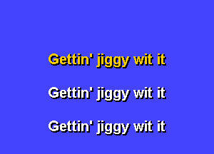 Gettin' jiggy wit it

Gettin' jiggy wit it

Gettin' jiggy wit it