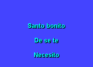 Santo bonito

De se te

Necesito