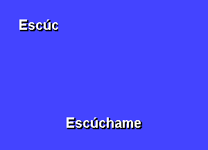 Escachame