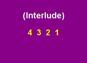 (Interlude)

4321