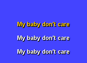 My baby don't care

My baby don't care

My baby don't care