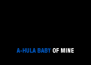 A-HULA BABY OF MINE