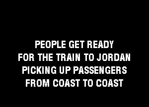 PEOPLE GET READY
FOR THE TRAIN T0 JORDAN
PICKIHG UP PASSENGERS
FROM COAST TO COAST