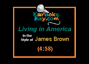 Kafaoke.
Bay.com
N

Living in America

In the
Styie of James Brown

(4z58)