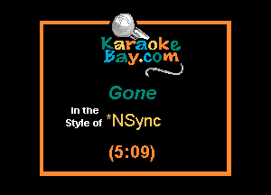 Kafaoke.
Bay.com
N

Gone

In the

Styie m irNSync
(5z09)