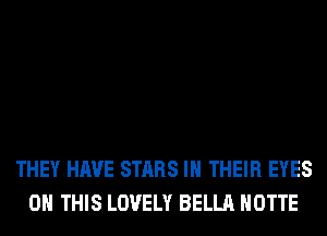 THEY HAVE STARS IN THEIR EYES
ON THIS LOVELY BELLA HOTTE