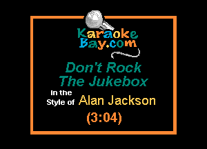 Kafaoke.
Bay.com
N

Don't Rock
The Jukebox

In the
Style 01 Alan Jackson

(3z04)