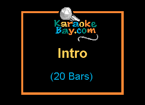 Kafaoke.
Bay.com
N

Intro
(20 Bars)