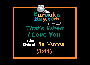 Kafaoke.
Bay.com
N

That's When

I Love You

In the

Style 01 Phil Vassar
(3z41)