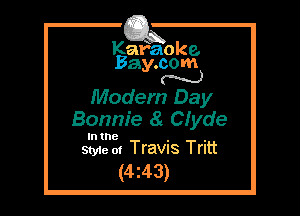 Kafaoke.
Bay.com
N

Modem Day
Bonnie a Clyde

In the , ,
Sty1e ol Travns Trltt

(4z43)