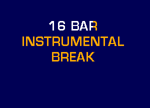 'l 6 BAR
INSTRUMENTAL

BREAK