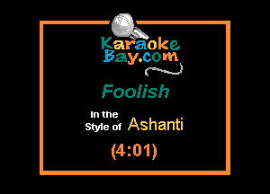 Kafaoke.
Bay.com
N

Foolish

In the

Styie ot Ashanti
(4201)