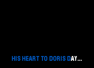 HIS HEART T0 DORIS DAY...