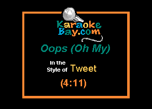 Kafaoke.
Bay.com
N

Oops (Oh My)

In the

Styie m Tweet
(421 1)