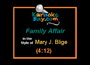 Kafaoke.
Bay.com
N

Famiiy Affair

In the

Styie 01 Mary J. Blige
(4z12)