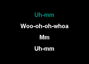 Uh-mm

Woo-oh-oh-whoa

Mm

Uh-mm