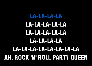 LA-LA-LA-LA
LA-LA-LA-LA-LA
LA-LA-LA-LA-LA

LA-LA-LA-LA

LA-LA-LA-LA-LA-LA-LA-LA
AH, ROCK 'H' ROLL PARTY QUEEN