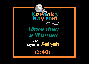 Kafaoke.
Bay.com
N

More than
a Woman

In the

Sty1e ol Aaliyah
(3z40)