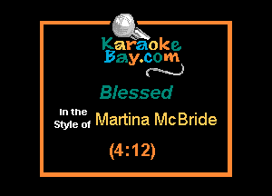 Kafaoke.
Bay.com
N

Biessed
512,212, Martina McBride

(4z12)