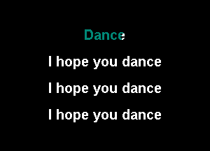 Dance
I hope you dance

I hope you dance

I hope you dance