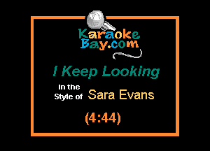 Kafaoke.
Bay.com
(' hh)

I Keep Looking

In the
Styie 01 Sara Evans

(4z44)