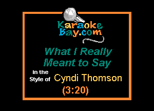 Kafaoke.
Bay.com
N

What I Really
Meant to Say

In the

Style 01 Cyndi Thomson
(3z20)