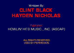 Written By

HDWLIN' HITS MUSIC, INC EASCAPJ

ALL RIGHTS RESERVED
USED BY PERMISSION