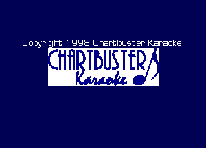 Copyriqht 1998 Chambusner Karaoke

w um