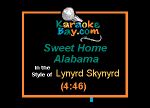 Kafaoke.
Bay.com
M

Sweet Home
Alabama

Style at Lynyrd Skynyrd
(4z46)