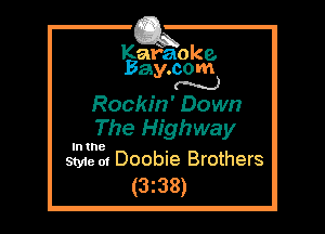 Kafaoke.
Bay.com
N

Rockin' Down
The Highway

In the

Style at Doobie Brothers
(338)