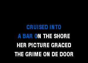 CHUISED INTO
A BAR ON THE SHORE
HEB PICTURE GHACED

THE GRIME CH DE DOOR l