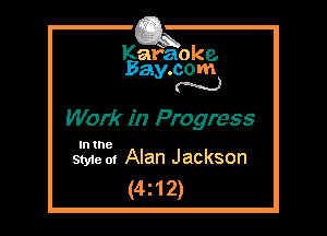 Kafaoke.
Bay.com
N

Work in Progress

In the
Style 01 Alan Jackson

(4z12)