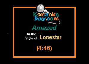 Kafaoke.
Bay.com
(N...)

Amazed

In the
Styie of Lonestar

(4z46)
